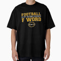 Football Is My Second Favorite F Word T-Shirt - Custom Art Print Unisex - T-Shirt, Sweatshirt, Hoodie