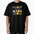 I Love Being Called Nana Sunflower T-Shirt - Casual Everyday Wear Unisex - T-Shirt, Sweatshirt, Hoodie