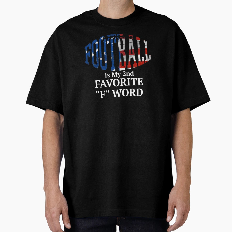 Football Is My Second Favorite F Word T-Shirt - Streetwear Style Men Women - T-Shirt, Sweatshirt, Hoodie