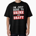 Im Just Here To Drink And Draft T-Shirt - Casual Everyday Wear Unisex - T-Shirt, Sweatshirt, Hoodie