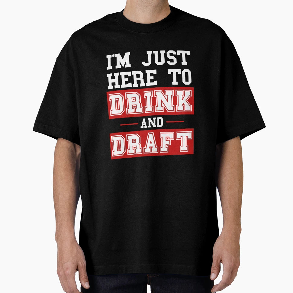 Im Just Here To Drink And Draft T-Shirt - Casual Everyday Wear Unisex - T-Shirt, Sweatshirt, Hoodie