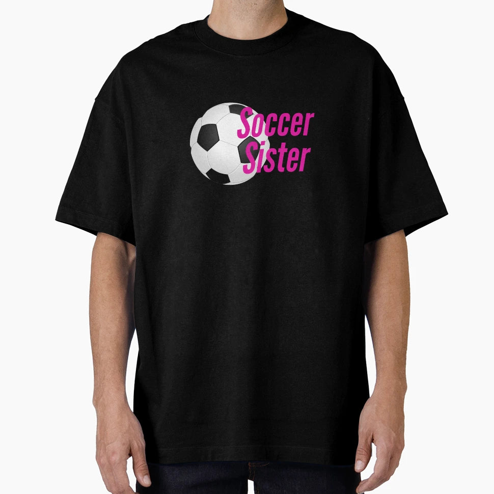 Soccer Sister T-Shirt - Trendy Graphic for Adults - T-Shirt, Sweatshirt, Hoodie