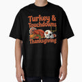 Turkey Touchdowns Thanksgiving Football T-Shirt - Graphic Print Unisex - T-Shirt, Sweatshirt, Hoodie