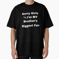 Sorry Im My Brothers Biggest Fan T-Shirt - Novelty Apparel Unisex - T-Shirt, Sweatshirt, Hoodie