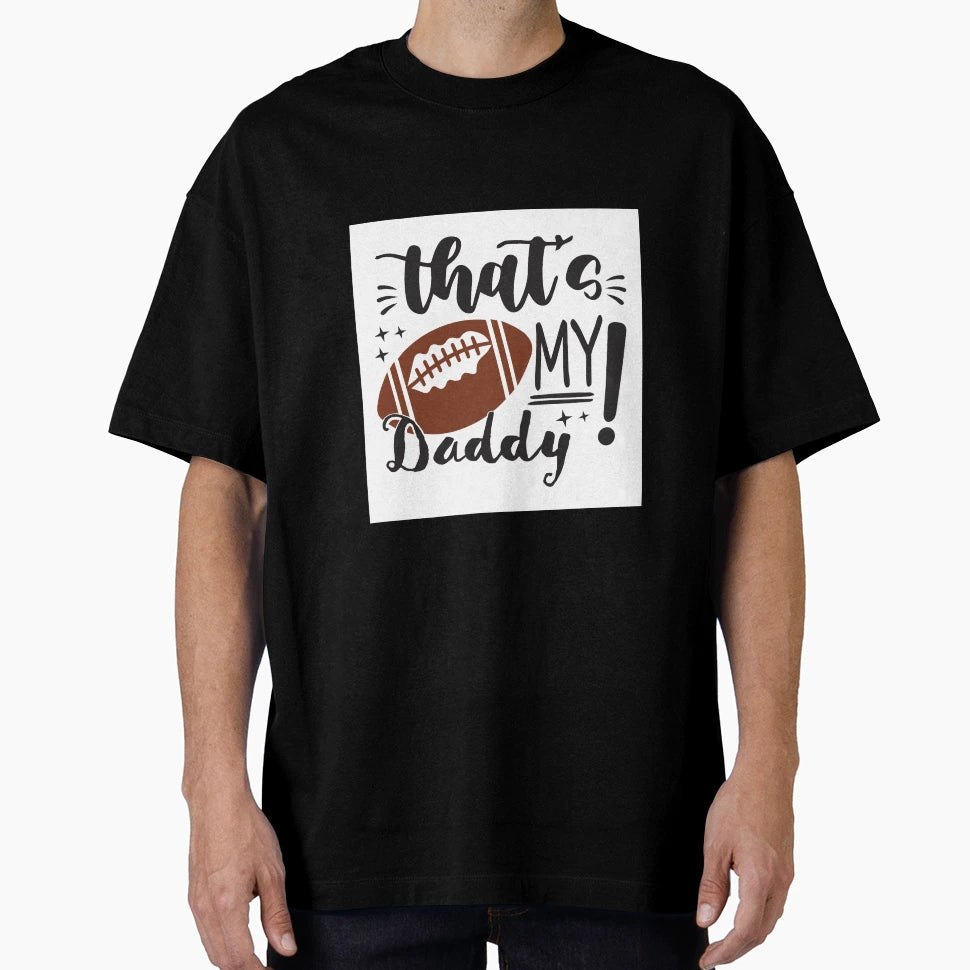 Thats My Daddy T-Shirt - Fun Novelty Design Unisex - T-Shirt, Sweatshirt, Hoodie