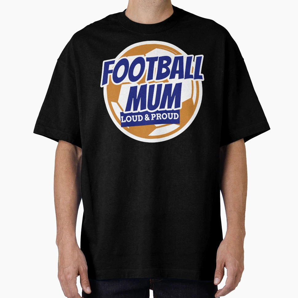Football Mum Loud And Proud T-Shirt - Fun Novelty Design for Adults - T-Shirt, Sweatshirt, Hoodie