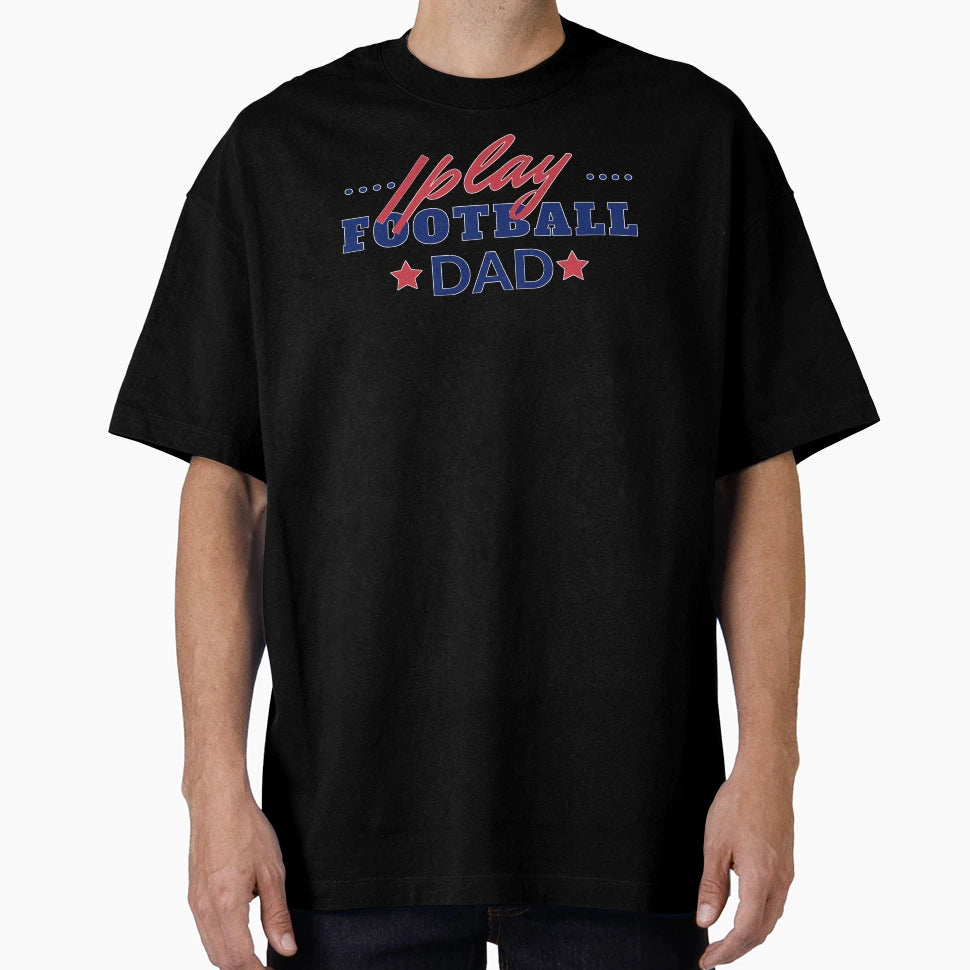 I Play Football Dad T-Shirt - Aesthetic Graphic Men Women - T-Shirt, Sweatshirt, Hoodie