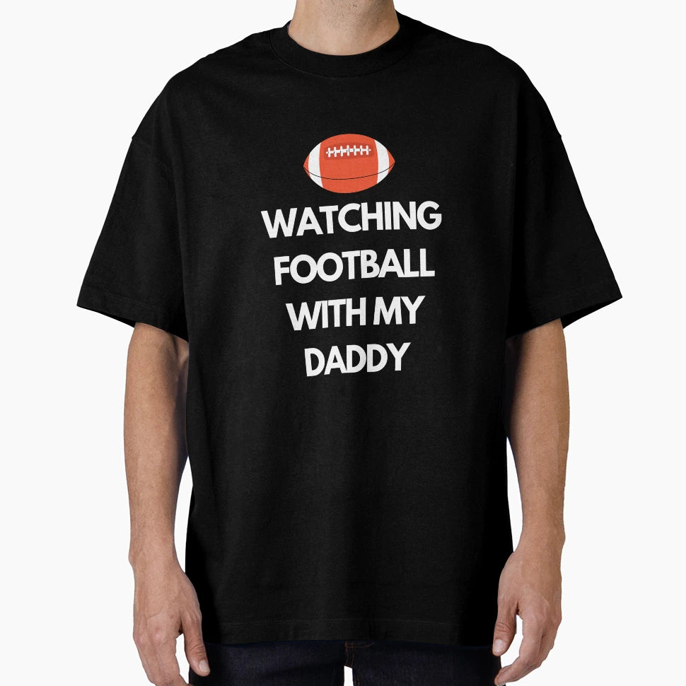 Watching Football My Daddy T-Shirt - Unique Graphic Men Women - T-Shirt, Sweatshirt, Hoodie