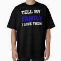 Tell My Family T-Shirt - Streetwear Style Unisex - T-Shirt, Sweatshirt, Hoodie