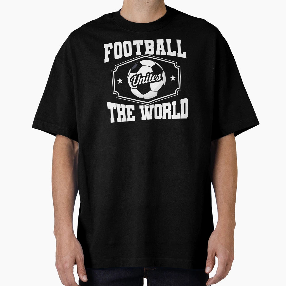 Football Unites World T-Shirt - Fun Novelty Design for Adults - T-Shirt, Sweatshirt, Hoodie