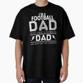 Im Football Dad Just Like Normal Dad T-Shirt - Custom Art Print Unisex - T-Shirt, Sweatshirt, Hoodie