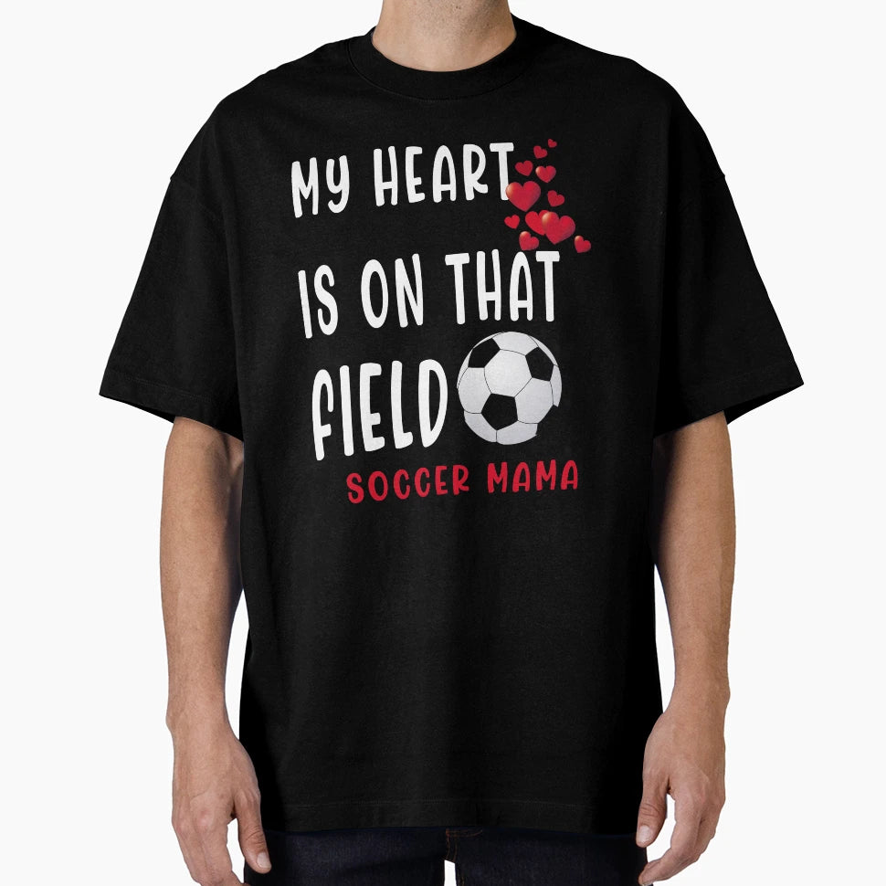 My Heart Is That Field Soccer Mama T-Shirt - Custom Art Print Unisex - T-Shirt, Sweatshirt, Hoodie