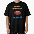 My Favorite Football Player Calls Me Dad T-Shirt - Unique Graphic Unisex - T-Shirt, Sweatshirt, Hoodie