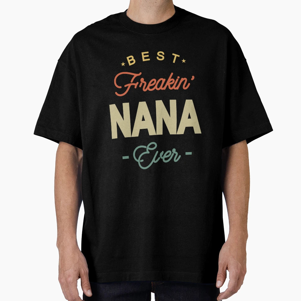 Best Freaking Nana Ever Proud T-Shirt - Casual Everyday Wear for Adults - T-Shirt, Sweatshirt, Hoodie