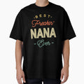 Best Freaking Nana Ever Proud T-Shirt - Casual Everyday Wear for Adults - T-Shirt, Sweatshirt, Hoodie