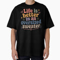 Life is Better in an Oversized Sweater by - Adult & Kids T-Shirts, Sweatshirts & Hoodies apparel design preview 1