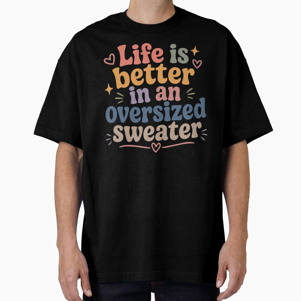 Life is Better in an Oversized Sweater by - Adult & Kids T-Shirts, Sweatshirts & Hoodies apparel design preview 1