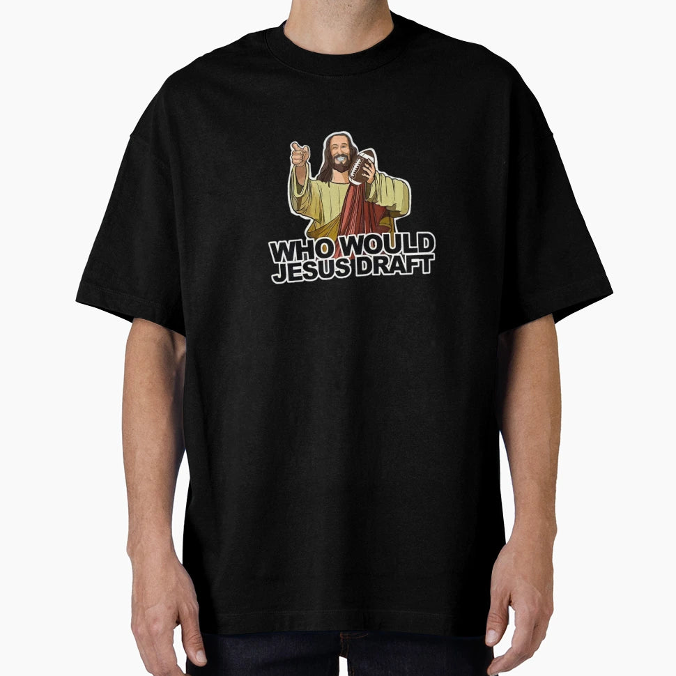 Who Would Jesus Draft Funny Fantasy T-Shirt - Casual Everyday Wear Unisex - T-Shirt, Sweatshirt, Hoodie