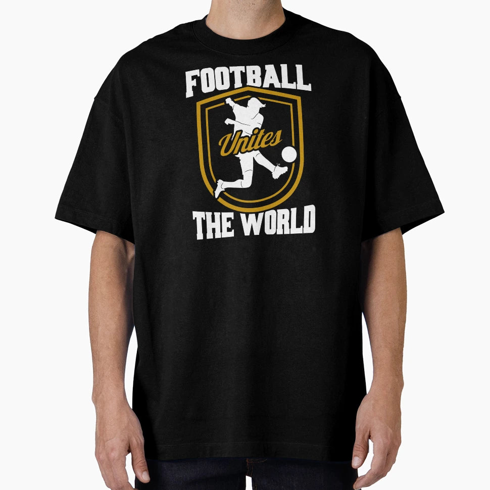 Football Unites World T-Shirt - Novelty Apparel Men Women - T-Shirt, Sweatshirt, Hoodie