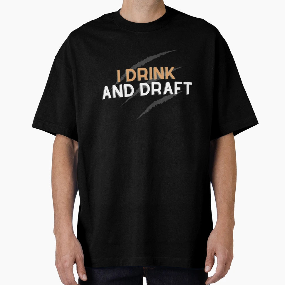 I Drink And Draft T-Shirt - Streetwear Style Unisex - T-Shirt, Sweatshirt, Hoodie