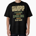 Grandpop Is My Name Spoiling Is My T-Shirt - Fun Novelty Design Unisex - T-Shirt, Sweatshirt, Hoodie