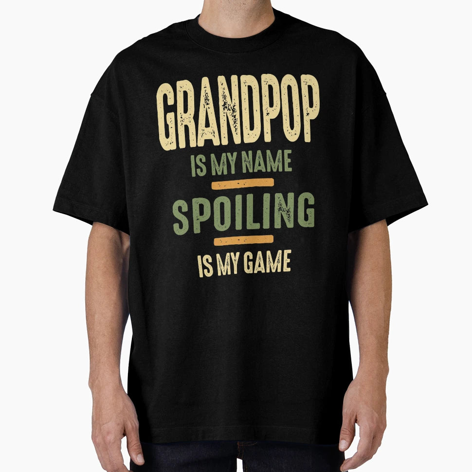 Grandpop Is My Name Spoiling Is My T-Shirt - Fun Novelty Design Unisex - T-Shirt, Sweatshirt, Hoodie