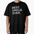 Uncle Best Uncle Ever My Uncle Gift T-Shirt - Novelty Apparel for Adults - T-Shirt, Sweatshirt, Hoodie