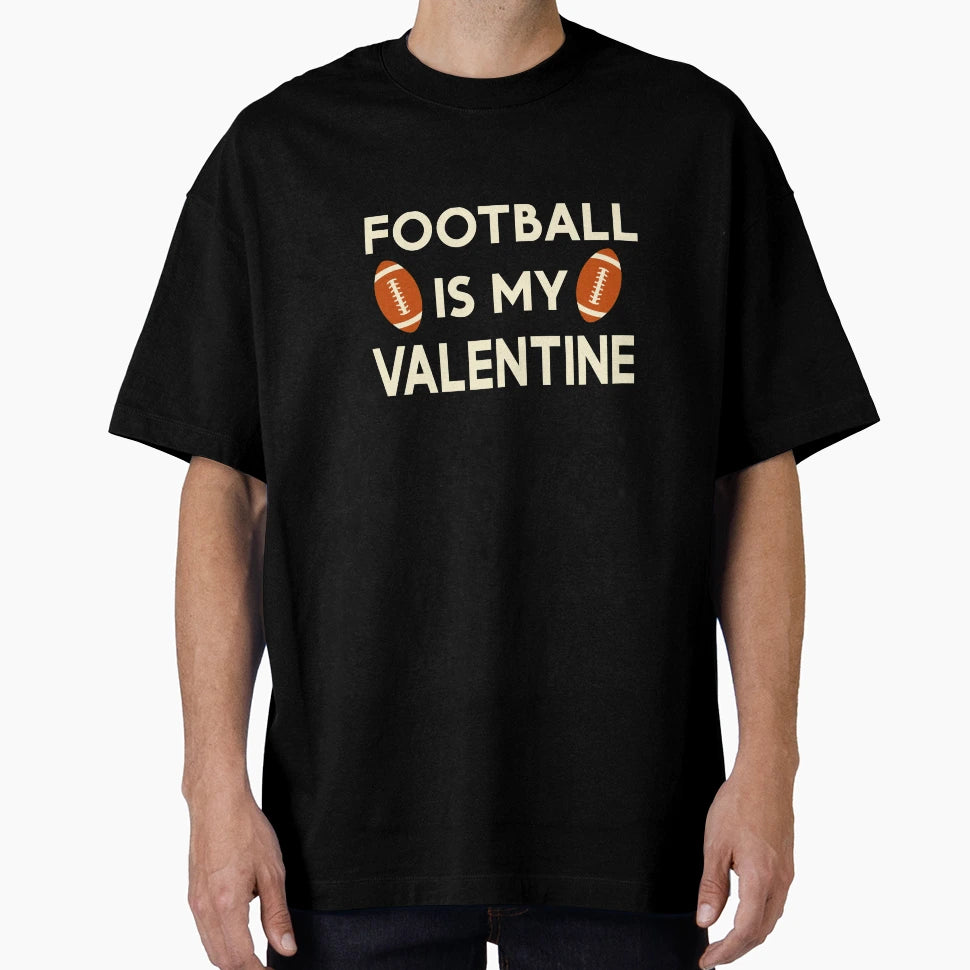 Football Is My Valentine Funny Football T-Shirt - Graphic Print Men Women - T-Shirt, Sweatshirt, Hoodie