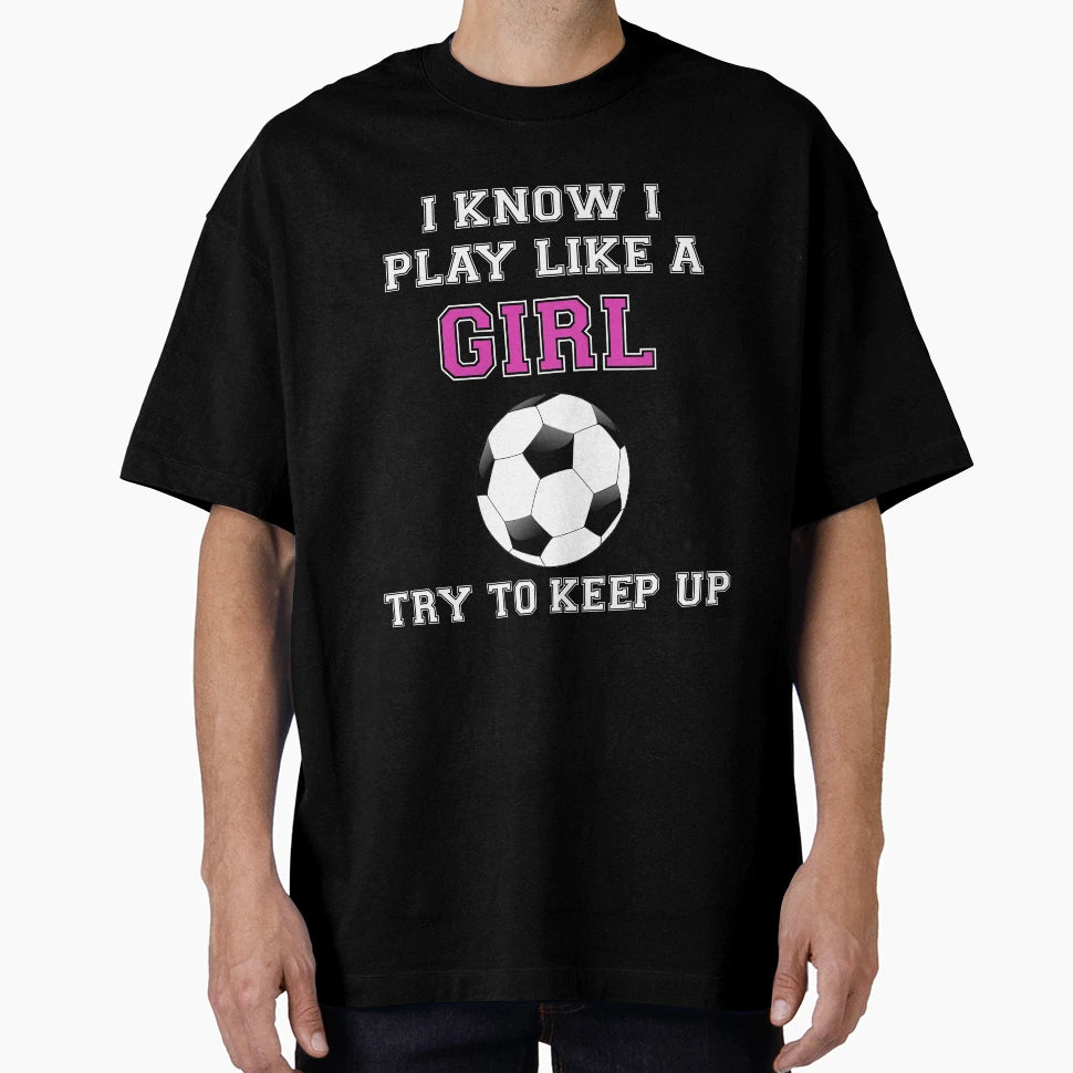 I Know I Play Like Try To Keep Up T-Shirt - Fun Novelty Design Unisex - T-Shirt, Sweatshirt, Hoodie