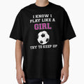 I Know I Play Like Try To Keep Up T-Shirt - Fun Novelty Design Unisex - T-Shirt, Sweatshirt, Hoodie