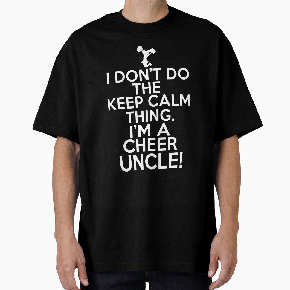 I Dont Keep Calm Cheer Uncle Loud T-Shirt - Fun Novelty Design Unisex - T-Shirt, Sweatshirt, Hoodie