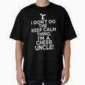 I Dont Keep Calm Cheer Uncle Loud T-Shirt - Fun Novelty Design Unisex - T-Shirt, Sweatshirt, Hoodie