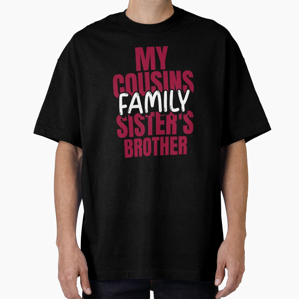 My Cousin Sisters Brother Family T-Shirt - Fun Novelty Design for Adults - T-Shirt, Sweatshirt, Hoodie