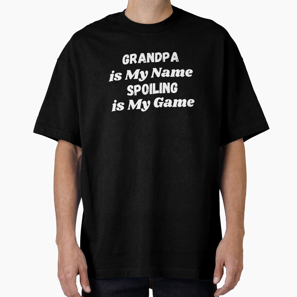 Grandpa Is My Name Spoiling Is My T-Shirt - Custom Art Print for Adults - T-Shirt, Sweatshirt, Hoodie