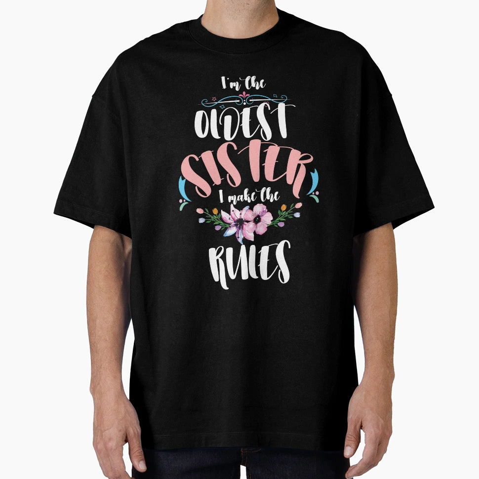 Im Oldest Sister I Make Rules T-Shirt - Custom Art Print for Adults - T-Shirt, Sweatshirt, Hoodie