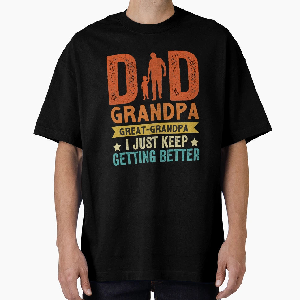 Dad Grandpa Great Grandpa I Just T-Shirt - Streetwear Style for Adults - T-Shirt, Sweatshirt, Hoodie