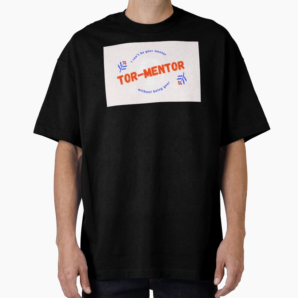 I Cant Be Your Mentor Without Being Your T-Shirt - Graphic Print Men Women - T-Shirt, Sweatshirt, Hoodie