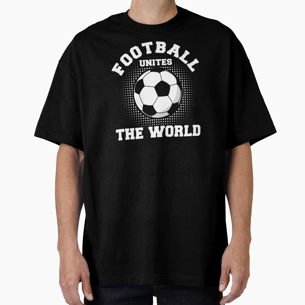Football Unites World T-Shirt - Streetwear Style Men Women - T-Shirt, Sweatshirt, Hoodie