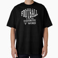 Football Is My Second Favorite F Word T-Shirt - Graphic Print Unisex - T-Shirt, Sweatshirt, Hoodie
