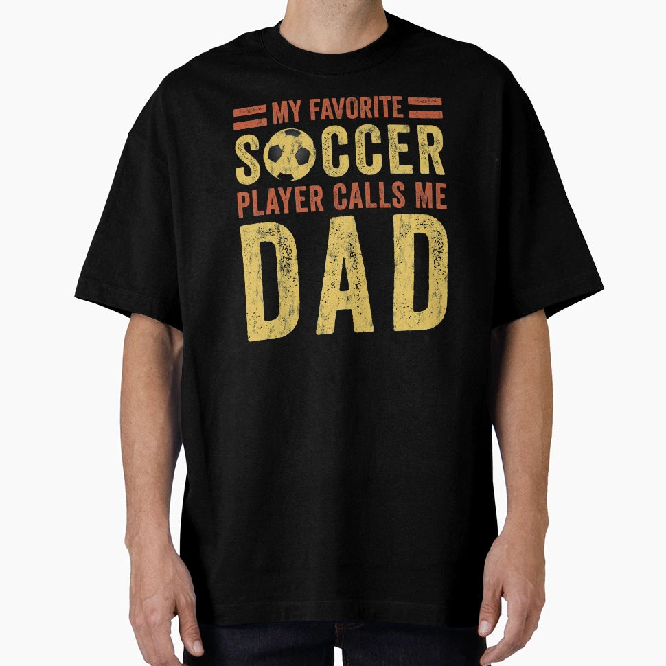 Soccer Dad My Favorite Soccer Player Calls T-Shirt - Unique Graphic Unisex - T-Shirt, Sweatshirt, Hoodie