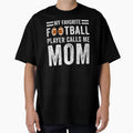 My Favorite Football Player Calls Me T-Shirt - Streetwear Style Men Women - T-Shirt, Sweatshirt, Hoodie
