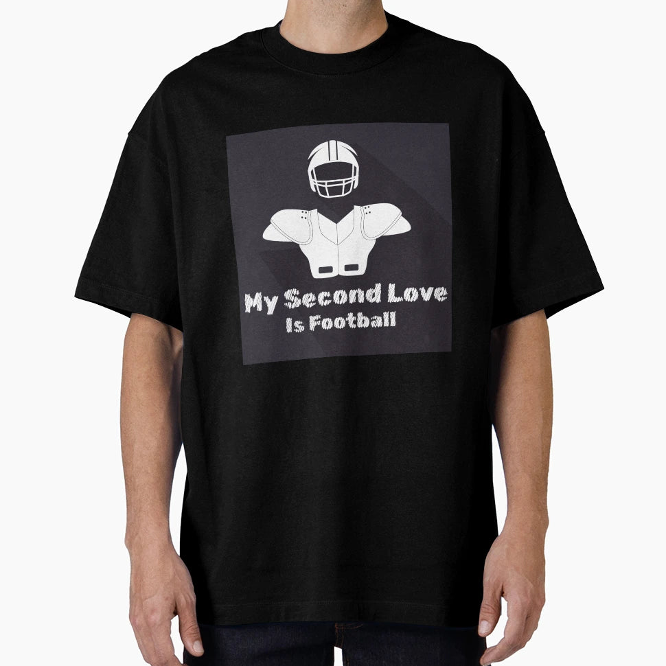 My Second Love Is Football T-Shirt - Casual Everyday Wear Unisex - T-Shirt, Sweatshirt, Hoodie