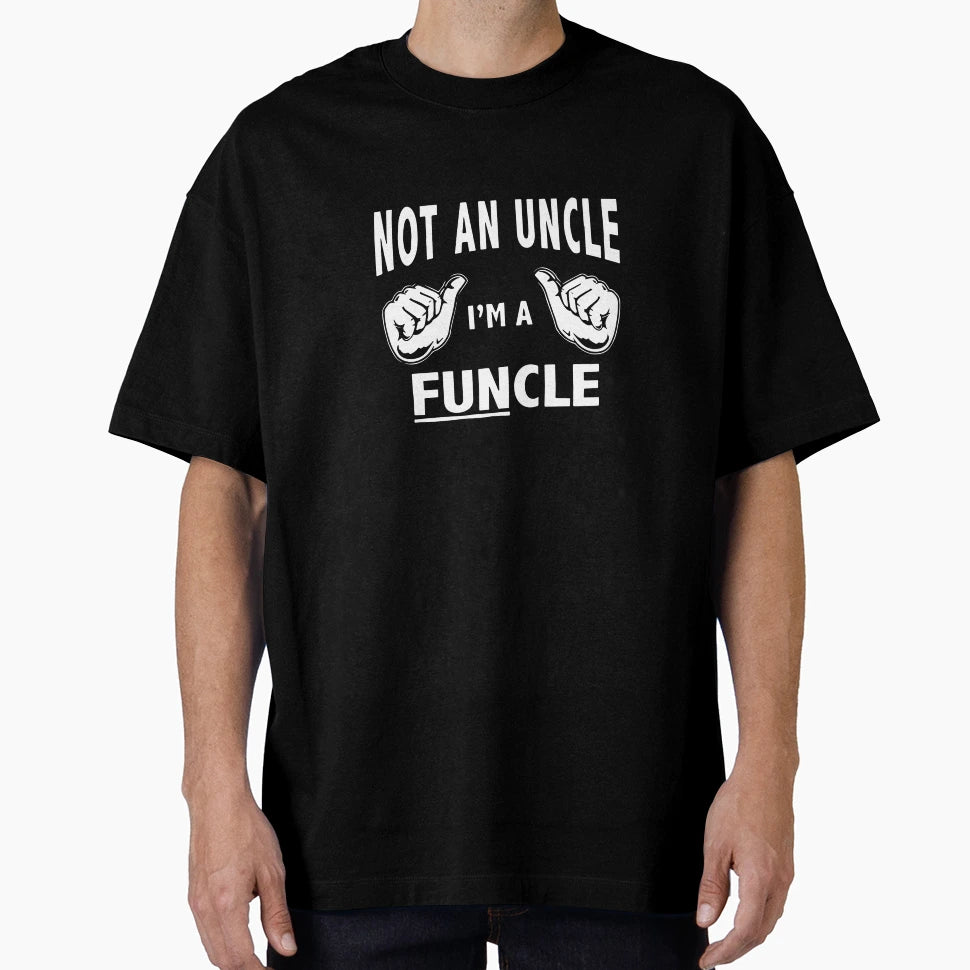 Im Not Uncle Im Funcle T-Shirt - Custom Art Print Unisex - T-Shirt, Sweatshirt, Hoodie