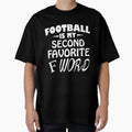 Football My Second Favorite F Word T-Shirt - Fun Novelty Design for Adults - T-Shirt, Sweatshirt, Hoodie