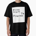 First Draft Progress T-Shirt - Graphic Print Men Women - T-Shirt, Sweatshirt, Hoodie