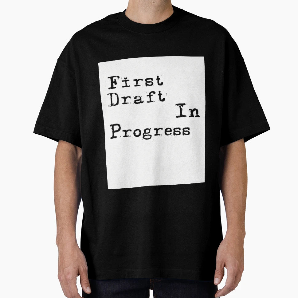 First Draft Progress T-Shirt - Graphic Print Men Women - T-Shirt, Sweatshirt, Hoodie