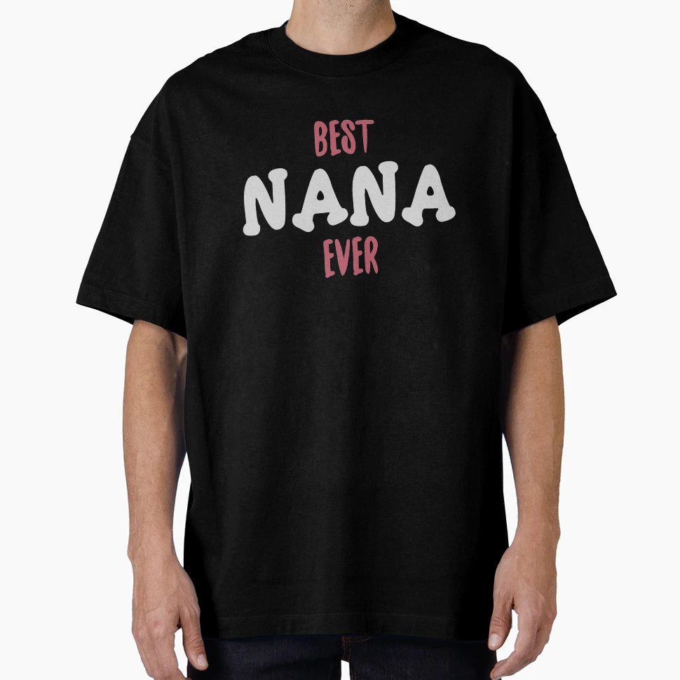 Best Nana Ever T-Shirt - Novelty Apparel Unisex - T-Shirt, Sweatshirt, Hoodie
