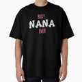 Best Nana Ever T-Shirt - Novelty Apparel Unisex - T-Shirt, Sweatshirt, Hoodie