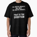 To Auto Draft Or Not To Auto T-Shirt - Casual Everyday Wear for Adults - T-Shirt, Sweatshirt, Hoodie