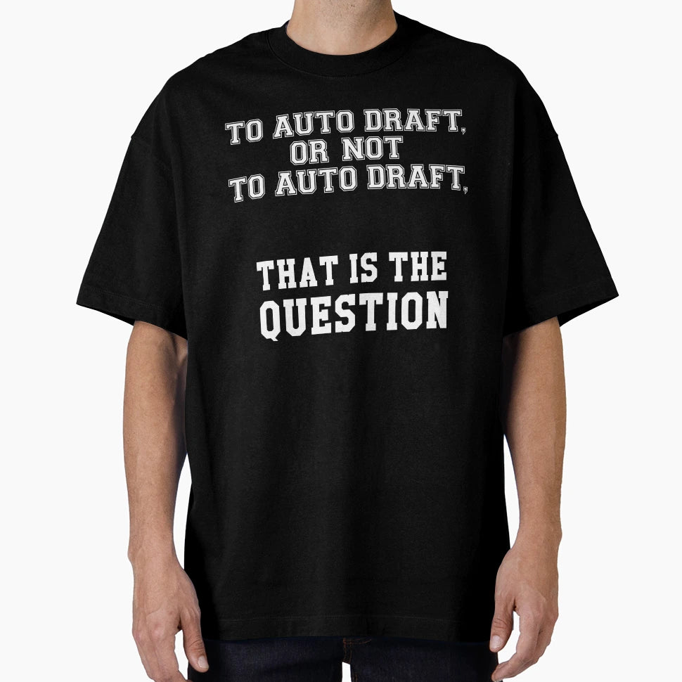 To Auto Draft Or Not To Auto T-Shirt - Casual Everyday Wear for Adults - T-Shirt, Sweatshirt, Hoodie
